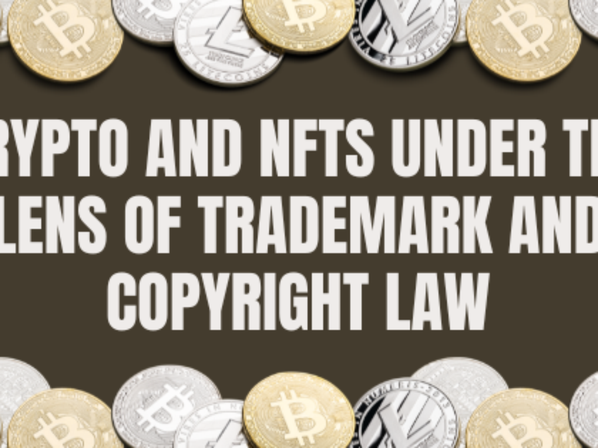 CRYPTO and NFTs under the Lens of Trademark and Copyright Law - Trademark  Angel